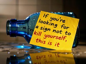 If you’re looking for a sign not to kill yourself, this is it